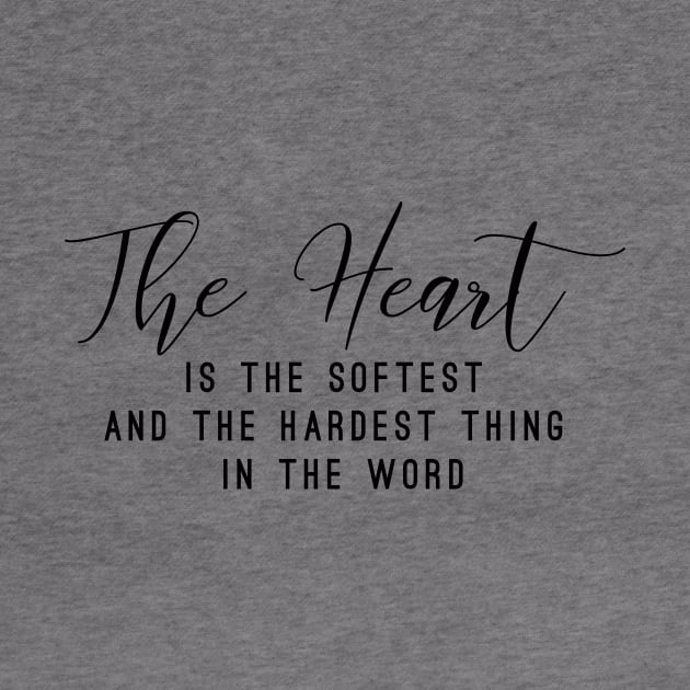 The heart is the softest and the hardest think in the word (white writing) by LuckyLife